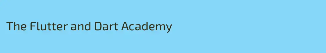 The Flutter and Dart Academy